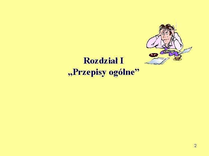 Rozdział I „Przepisy ogólne” 2 