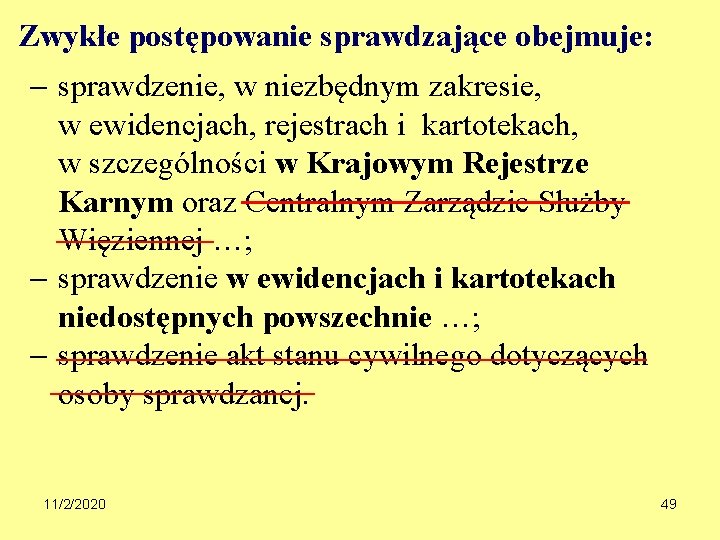 Zwykłe postępowanie sprawdzające obejmuje: sprawdzenie, w niezbędnym zakresie, w ewidencjach, rejestrach i kartotekach, w