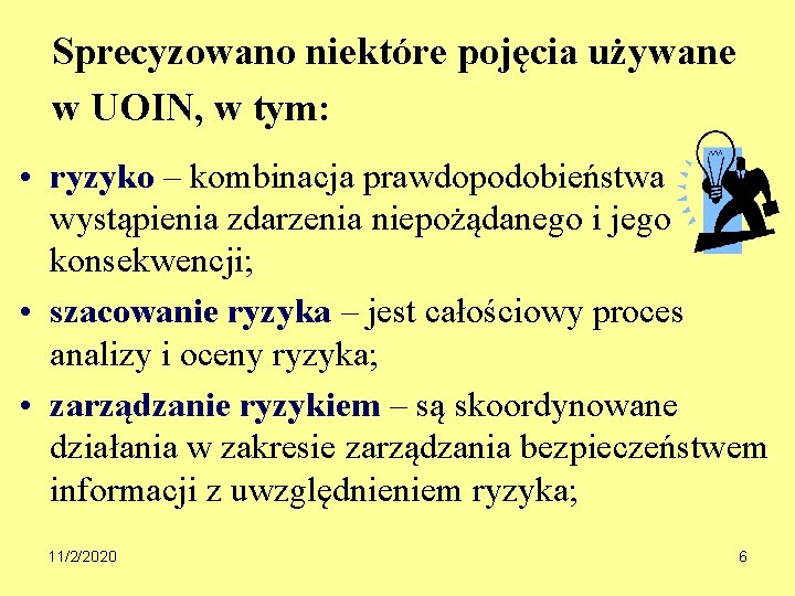 Sprecyzowano niektóre pojęcia używane w UOIN, w tym: • ryzyko – kombinacja prawdopodobieństwa wystąpienia