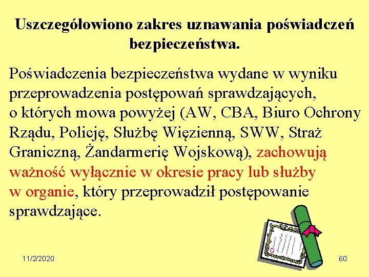 Uszczegółowiono zakres uznawania poświadczeń bezpieczeństwa. Poświadczenia bezpieczeństwa wydane w wyniku przeprowadzenia postępowań sprawdzających, o