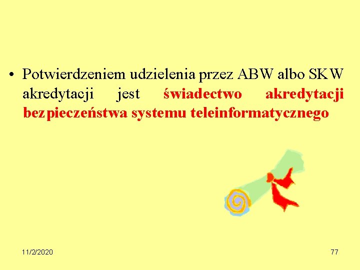  • Potwierdzeniem udzielenia przez ABW albo SKW akredytacji jest świadectwo akredytacji bezpieczeństwa systemu