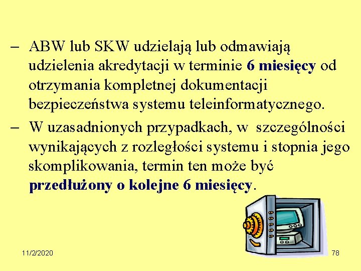  ABW lub SKW udzielają lub odmawiają udzielenia akredytacji w terminie 6 miesięcy od