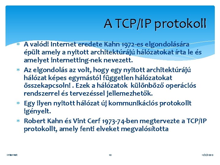 A TCP/IP protokoll A valódi Internet eredete Kahn 1972 -es elgondolására épült amely a