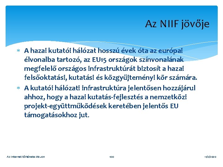 Az NIIF jövője A hazai kutatói hálózat hosszú évek óta az európai élvonalba tartozó,