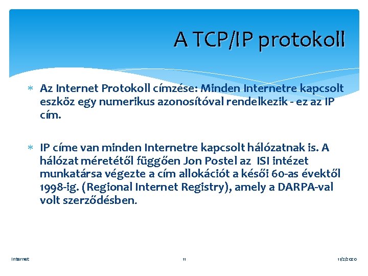 A TCP/IP protokoll Az Internet Protokoll címzése: Minden Internetre kapcsolt eszköz egy numerikus azonosítóval