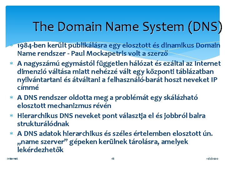 The Domain Name System (DNS) 1984 -ben került publikálásra egy elosztott és dinamikus Domain