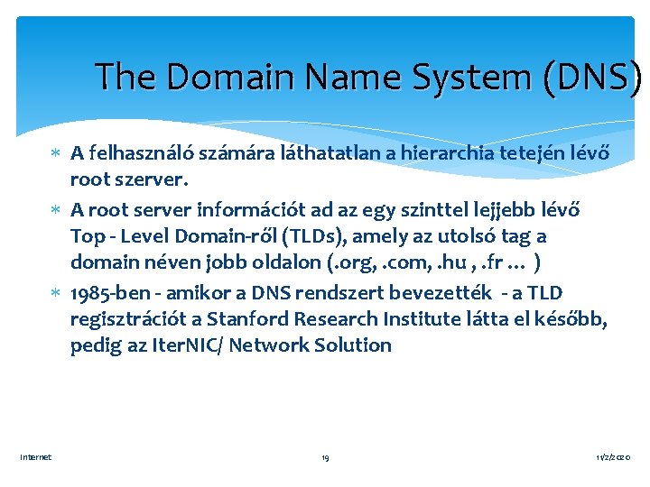 The Domain Name System (DNS) A felhasználó számára láthatatlan a hierarchia tetején lévő root
