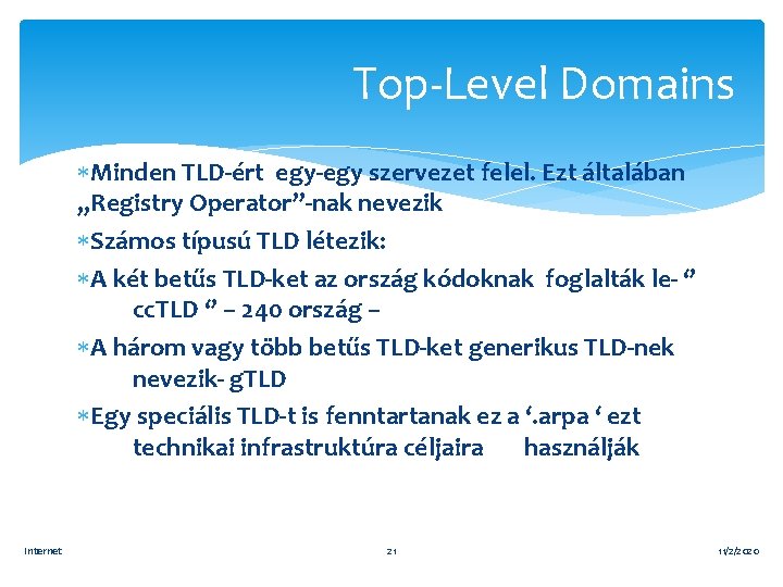 Top-Level Domains Minden TLD-ért egy-egy szervezet felel. Ezt általában „Registry Operator”-nak nevezik Számos típusú