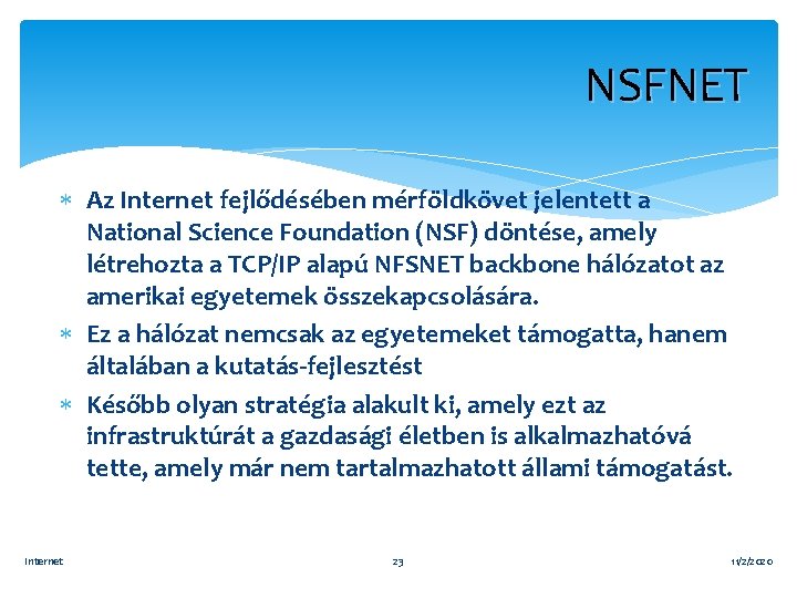 NSFNET Az Internet fejlődésében mérföldkövet jelentett a National Science Foundation (NSF) döntése, amely létrehozta