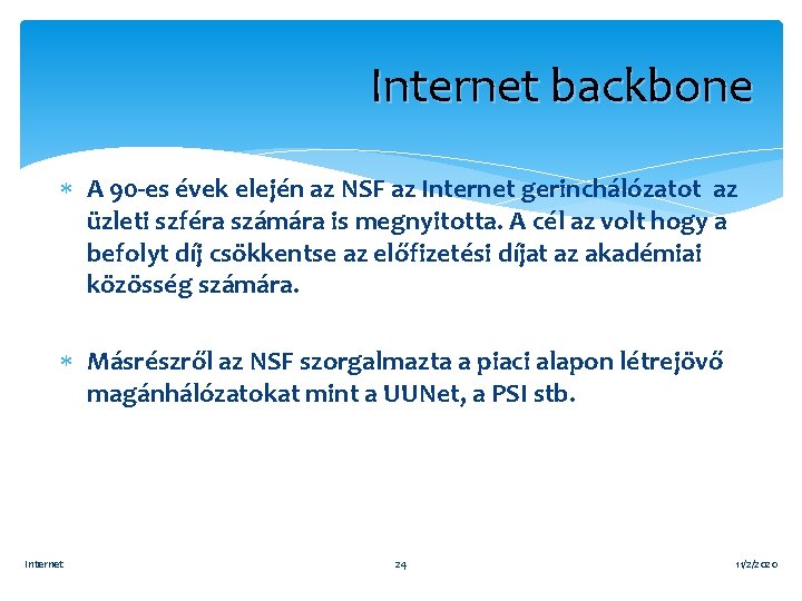 Internet backbone A 90 -es évek elején az NSF az Internet gerinchálózatot az üzleti