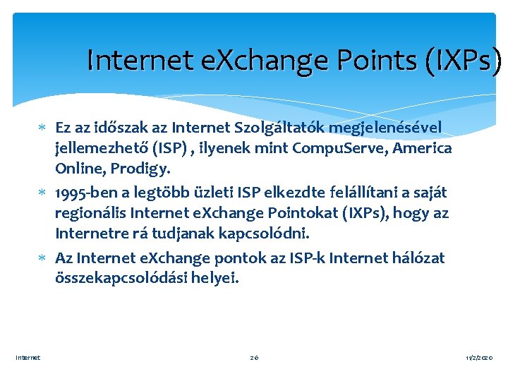 Internet e. Xchange Points (IXPs) Ez az időszak az Internet Szolgáltatók megjelenésével jellemezhető (ISP)