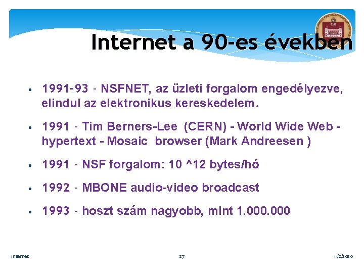 Internet a 90 -es években • 1991 -93 - NSFNET, az üzleti forgalom engedélyezve,