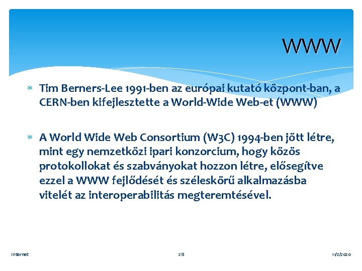 WWW Tim Berners-Lee 1991 -ben az európai kutató központ-ban, a CERN-ben kifejlesztette a World-Wide