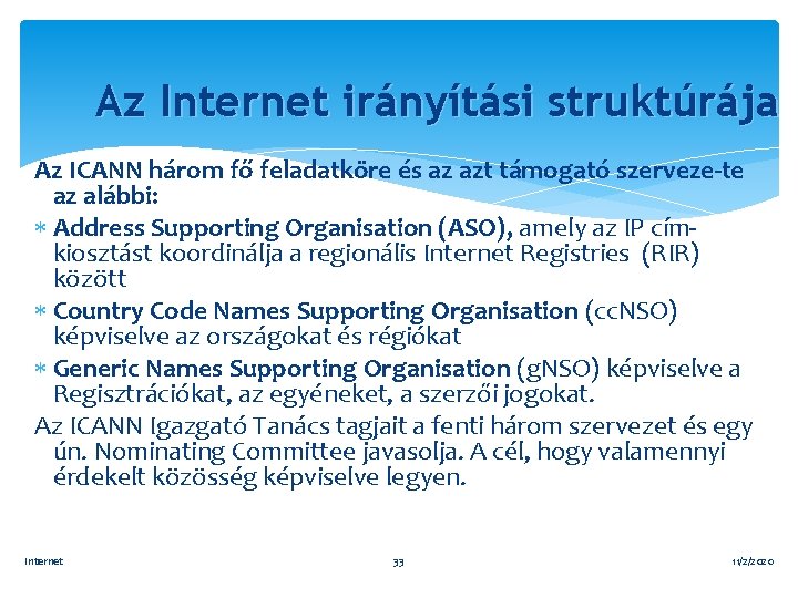 Az Internet irányítási struktúrája Az ICANN három fő feladatköre és az azt támogató szerveze-te