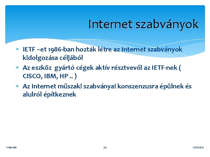 Internet szabványok IETF –et 1986 -ban hozták létre az Internet szabványok kidolgozása céljából Az
