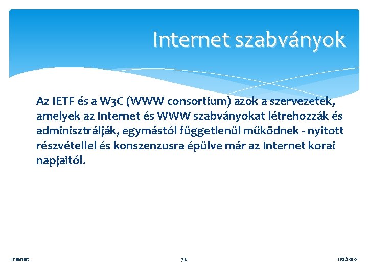 Internet szabványok Az IETF és a W 3 C (WWW consortium) azok a szervezetek,