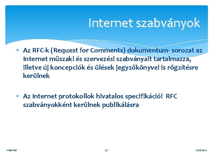 Internet szabványok Az RFC-k (Request for Comments) dokumentum- sorozat az Internet műszaki és szervezési