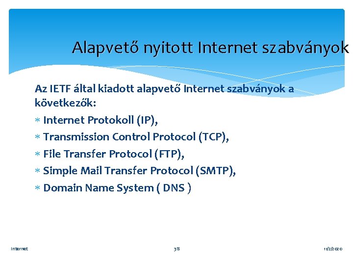 Alapvető nyitott Internet szabványok Az IETF által kiadott alapvető Internet szabványok a következők: Internet