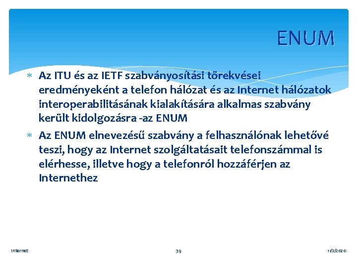 ENUM Az ITU és az IETF szabványosítási törekvései eredményeként a telefon hálózat és az