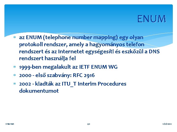 ENUM az ENUM (telephone number mapping) egy olyan protokoll rendszer, amely a hagyományos telefon