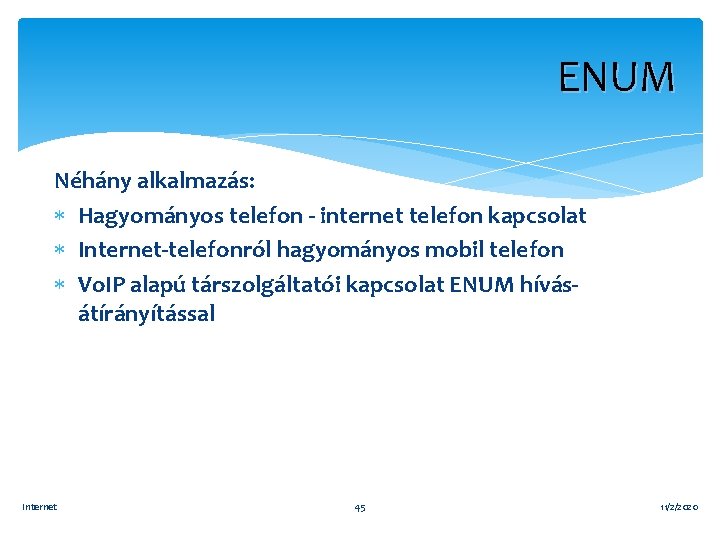 ENUM Néhány alkalmazás: Hagyományos telefon - internet telefon kapcsolat Internet-telefonról hagyományos mobil telefon Vo.