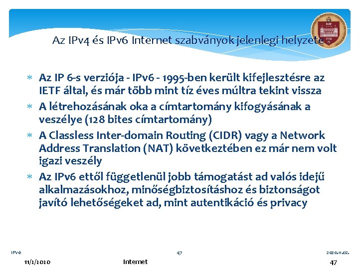 Az IPv 4 és IPv 6 Internet szabványok jelenlegi helyzete Az IP 6 -s