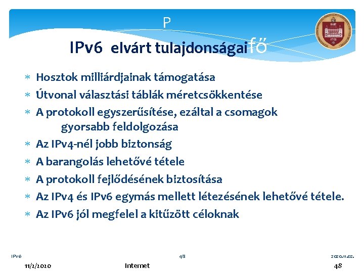 P IPv 6 elvárt tulajdonságaifő célkitűzései Hosztok milliárdjainak támogatása Útvonal választási táblák méretcsökkentése A