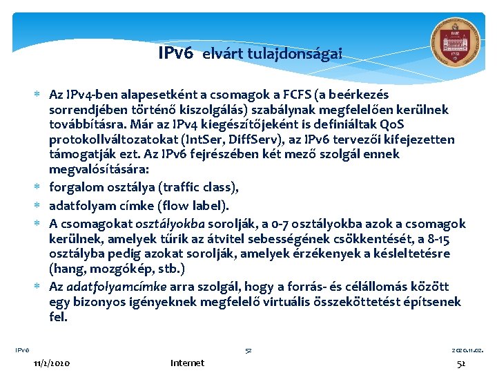 IPv 6 elvárt tulajdonságai Az IPv 4 -ben alapesetként a csomagok a FCFS (a