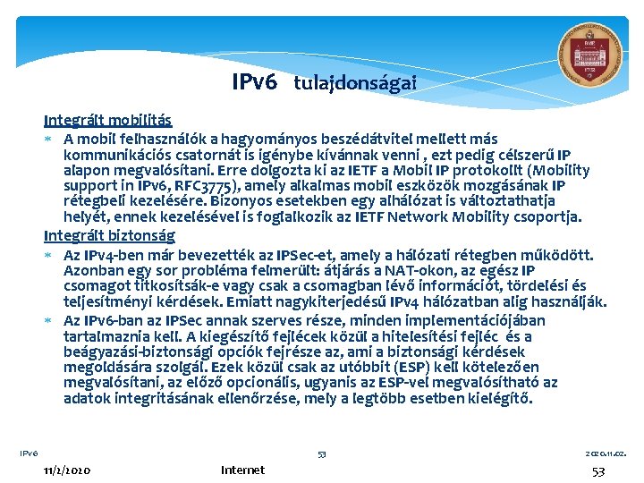 IPv 6 tulajdonságai Integrált mobilitás A mobil felhasználók a hagyományos beszédátvitel mellett más kommunikációs