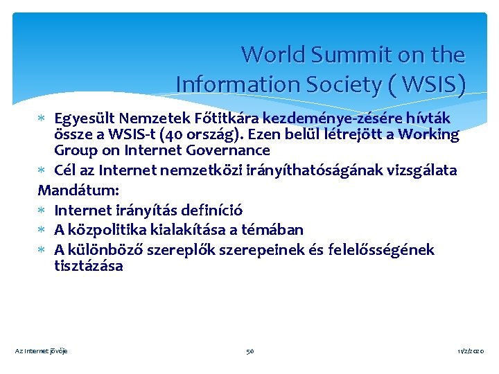 World Summit on the Information Society ( WSIS) Egyesült Nemzetek Főtitkára kezdeménye-zésére hívták össze