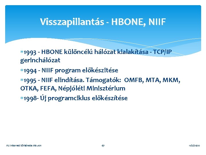 Visszapillantás - HBONE, NIIF 1993 - HBONE különcélú hálózat kialakítása - TCP/IP gerinchálózat 1994