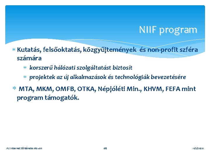 NIIF program Kutatás, felsőoktatás, közgyűjtemények és non-profit szféra számára korszerű hálózati szolgáltatást biztosít projektek