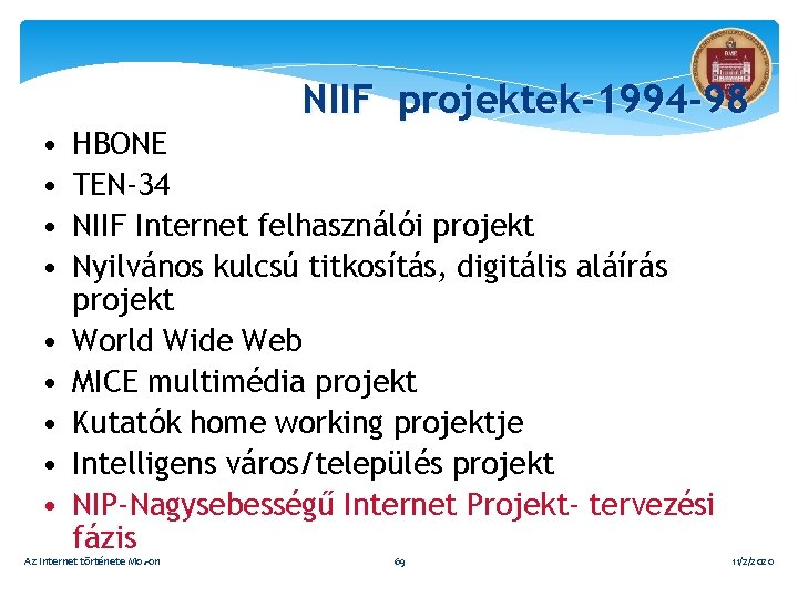 NIIF projektek-1994 -98 • • • HBONE TEN-34 NIIF Internet felhasználói projekt Nyilvános kulcsú