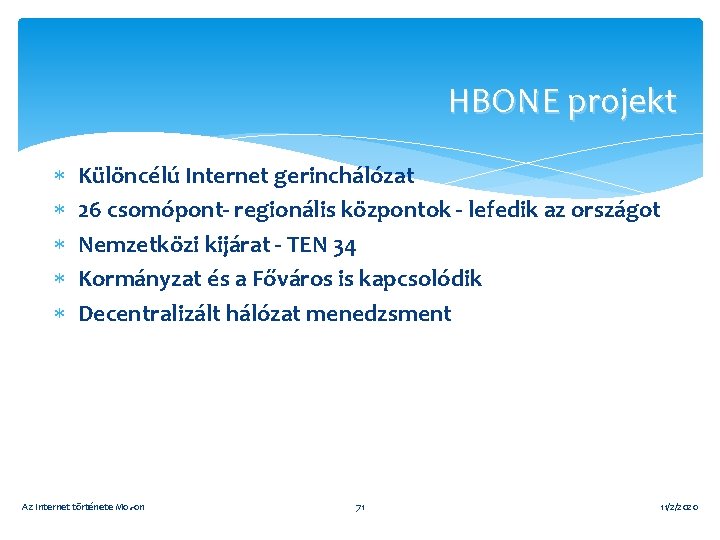 HBONE projekt Különcélú Internet gerinchálózat 26 csomópont- regionális központok - lefedik az országot Nemzetközi