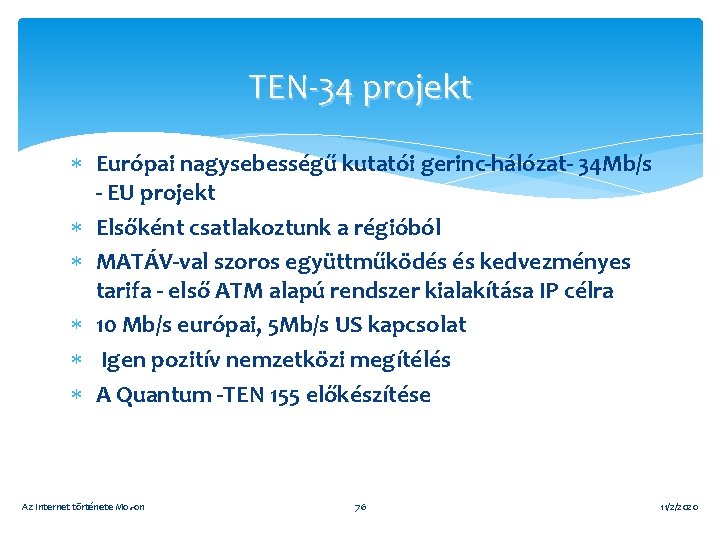 TEN-34 projekt Európai nagysebességű kutatói gerinc-hálózat- 34 Mb/s - EU projekt Elsőként csatlakoztunk a