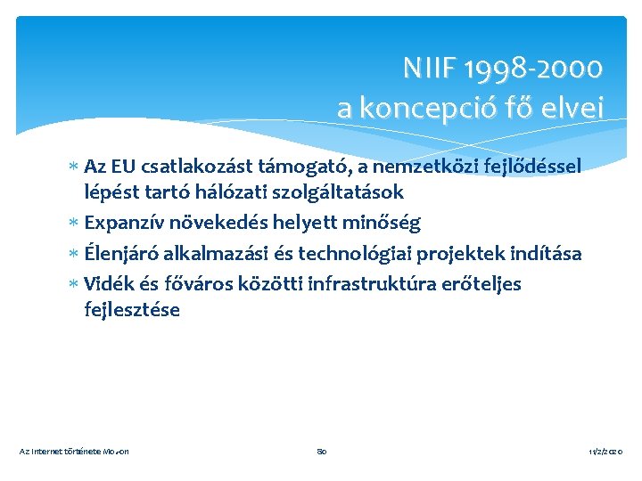 NIIF 1998 -2000 a koncepció fő elvei Az EU csatlakozást támogató, a nemzetközi fejlődéssel