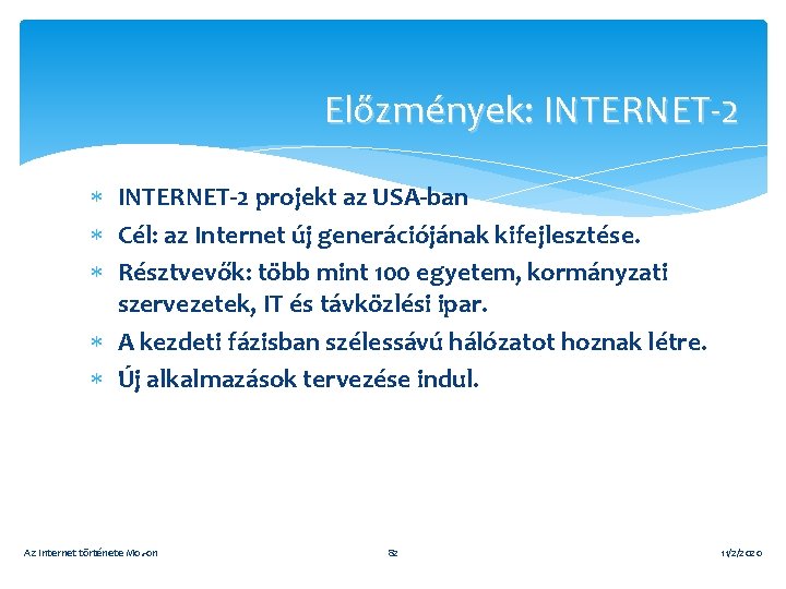 Előzmények: INTERNET-2 projekt az USA-ban Cél: az Internet új generációjának kifejlesztése. Résztvevők: több mint