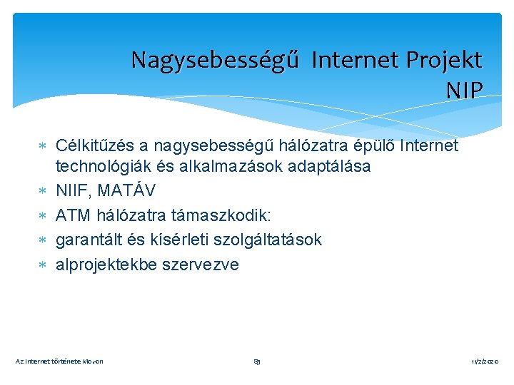 Nagysebességű Internet Projekt NIP Célkitűzés a nagysebességű hálózatra épülő Internet technológiák és alkalmazások adaptálása