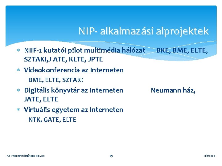 NIP- alkalmazási alprojektek NIIF-2 kutatói pilot multimédia hálózat SZTAKI, J ATE, KLTE, JPTE Videokonferencia