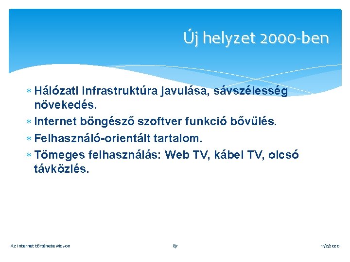 Új helyzet 2000 -ben Hálózati infrastruktúra javulása, sávszélesség növekedés. Internet böngésző szoftver funkció bővülés.