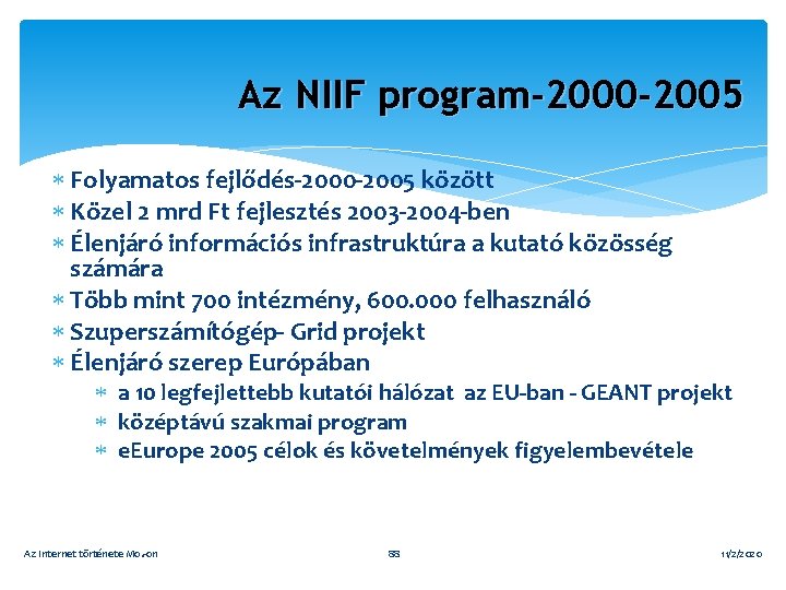 Az NIIF program-2000 -2005 Folyamatos fejlődés-2000 -2005 között Közel 2 mrd Ft fejlesztés 2003