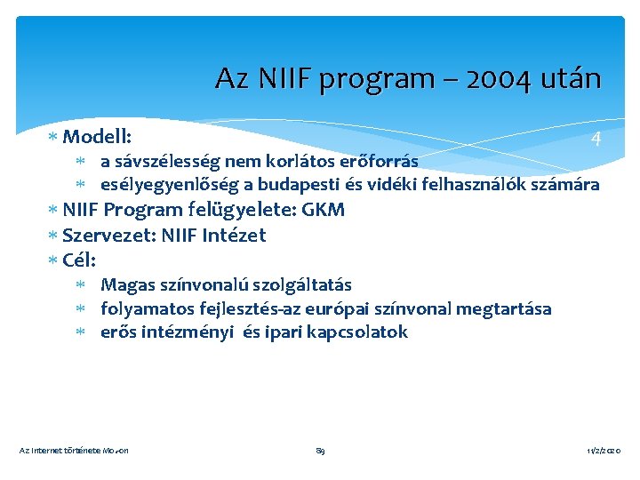 Az NIIF program – 2004 után Modell: 4 a sávszélesség nem korlátos erőforrás esélyegyenlőség