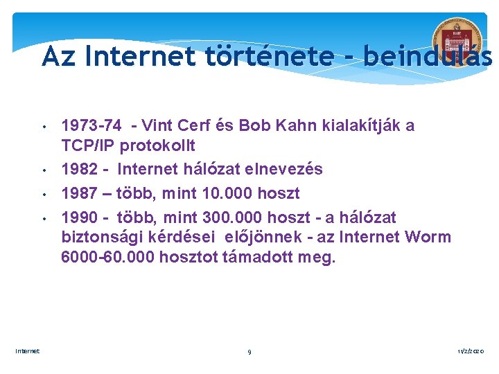 Az Internet története - beindulás • • Internet 1973 -74 - Vint Cerf és