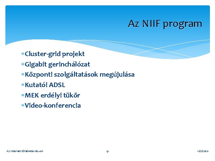 Az NIIF program Cluster-grid projekt Gigabit gerinchálózat Központi szolgáltatások megújulása Kutatói ADSL MEK erdélyi