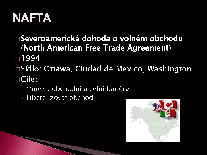 NAFTA � Severoamerická dohoda o volném obchodu (North American Free Trade Agreement) � 1994