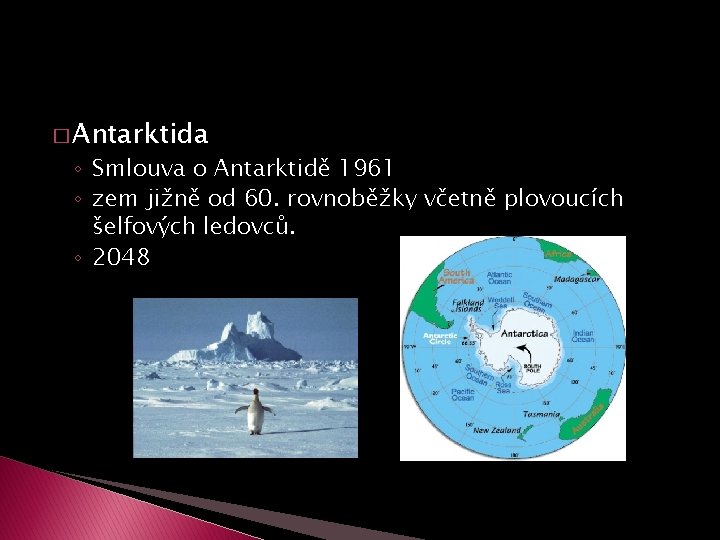 � Antarktida ◦ Smlouva o Antarktidě 1961 ◦ zem jižně od 60. rovnoběžky včetně