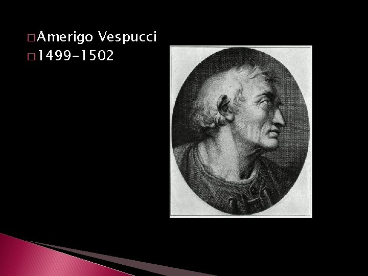 � Amerigo Vespucci � 1499 -1502 