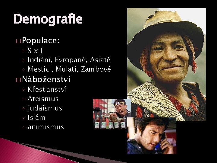 Demografie � Populace: ◦ Sx. J ◦ Indiáni, Evropané, Asiaté ◦ Mestici, Mulati, Zambové