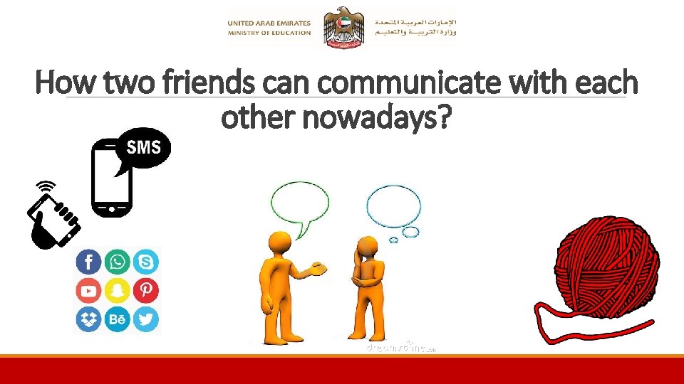 How two friends can communicate with each other nowadays? 