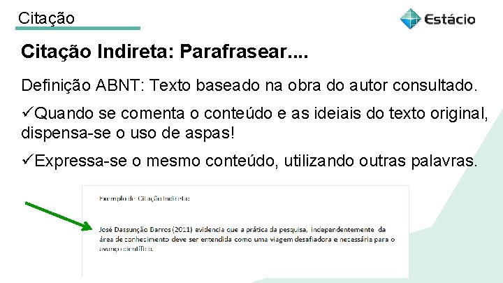 Citação Indireta: Parafrasear. . Definição ABNT: Texto baseado na obra do autor consultado. üQuando